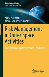 Risk Management in Outer Space Activities : An Australian and New Zealand Perspective - Maria A. Pozza