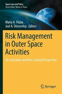 Risk Management in Outer Space Activities : An Australian and New Zealand Perspective - Maria A. Pozza