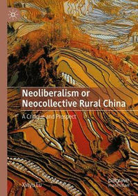 Neoliberalism or Neocollective Rural China : A Critique and Prospect - Xinyu Lu