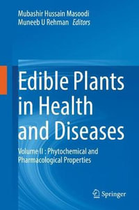 Edible Plants in Health and Diseases : Volume II : Phytochemical and Pharmacological Properties - Mubashir Hussain Masoodi