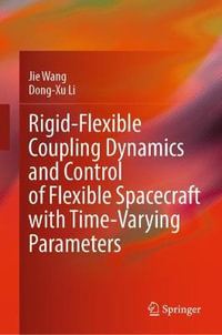 Rigid-Flexible Coupling Dynamics and Control of Flexible Spacecraft with Time-Varying Parameters - Jie Wang