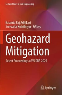 Geohazard Mitigation : Select Proceedings of VCDRR 2021 - Basanta Raj Adhikari