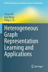 Heterogeneous Graph Representation Learning and Applications : Artificial Intelligence: Foundations, Theory, and Algorithms - Chuan Shi