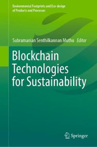 Blockchain Technologies for Sustainability : Environmental Footprints and Eco-design of Products and Processes - Subramanian Senthilkannan Muthu