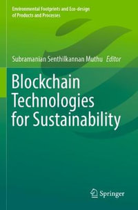 Blockchain Technologies for Sustainability : Environmental Footprints and Eco-Design of Products and Proc - Subramanian Senthilkannan Muthu