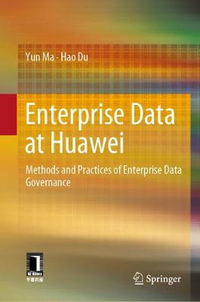 Enterprise Data at Huawei : Methods and Practices of Enterprise Data Governance - Yun Ma