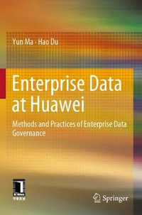 Enterprise Data at Huawei : Methods and Practices of Enterprise Data Governance - Yun Ma