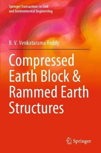 Compressed Earth Block & Rammed Earth Structures : Springer Transactions in Civil and Environmental Engineering - B. V. Venkatarama Reddy