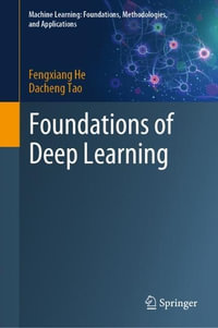 Foundations of Deep Learning : Machine Learning: Foundations, Methodologies, and Applications - Fengxiang He