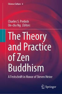 The Theory and Practice of Zen Buddhism : A Festschrift in Honor of Steven Heine - Charles S. Prebish