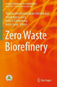 Zero Waste Biorefinery : Energy, Environment, and Sustainability - Yogalakshmi Kadapakkam Nandabalan