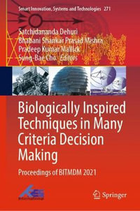 Biologically Inspired Techniques in Many Criteria Decision Making : Proceedings of BITMDM 2021 - Satchidananda Dehuri