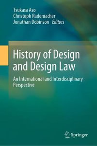 History of Design and Design Law : An International and Interdisciplinary Perspective - Tsukasa Aso