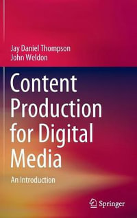 Content Production for Digital Media : An Introduction - Jay Daniel Thompson