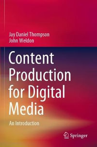 Content Production for Digital Media : An Introduction - Jay Daniel Thompson