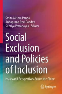 Social Exclusion and Policies of Inclusion : Issues and Perspectives Across the Globe - Smita Mishra Panda