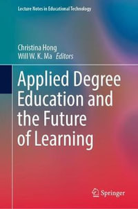 Applied Degree Education and the Future of Learning : Lecture Notes in Educational Technology - Christina Hong