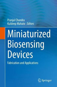 Miniaturized Biosensing Devices : Fabrication and Applications - Pranjal Chandra