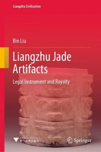 Liangzhu Jade Artifacts : Legal Instrument and Royalty - Bin Liu