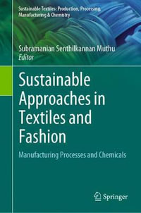 Sustainable Approaches in Textiles and Fashion : Manufacturing Processes and Chemicals - Subramanian Senthilkannan Muthu