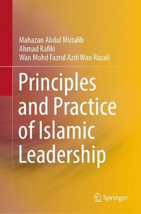 Principles and Practice of Islamic Leadership - Mahazan Abdul Mutalib