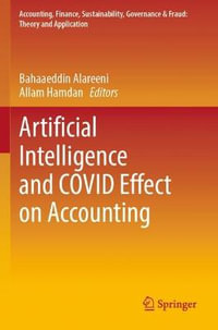 Artificial Intelligence and COVID Effect on Accounting : Accounting, Finance, Sustainability, Governance & Fraud: Theory and Application - Bahaaeddin Alareeni