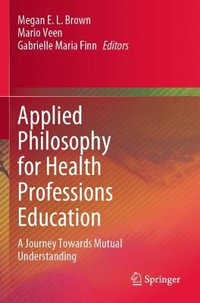 Applied Philosophy for Health Professions Education : A Journey Towards Mutual Understanding - Megan E. L. Brown