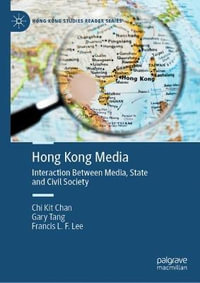 Hong Kong Media : Interaction Between Media, State and Civil Society - Chi Kit Chan