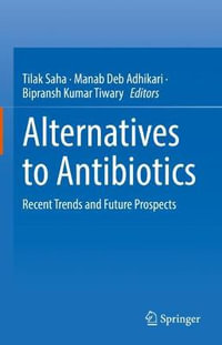 Alternatives to Antibiotics : Recent Trends and Future Prospects - Tilak Saha