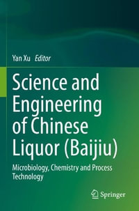 Science and Engineering of Chinese Liquor (Baijiu) : Microbiology, Chemistry and Process Technology - Yan Xu