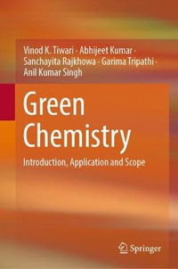 Green Chemistry : Introduction, Application and Scope - Vinod K. Tiwari