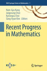 Recent Progress in Mathematics : KIAS Springer Series in Mathematics - Nam-Gyu Kang