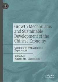 Growth Mechanisms and Sustainable Development of the Chinese Economy : Comparison with Japanese Experiences - Xinxin Ma