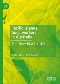 Pacific Islands Guestworkers in Australia : The New Blackbirds? - Kirstie Petrou