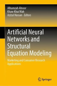 Artificial Neural Networks and Structural Equation Modeling : Marketing and Consumer Research Applications - Alhamzah Alnoor