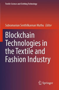 Blockchain Technologies in the Textile and Fashion Industry : Textile Science and Clothing Technology - Subramanian Senthilkannan Muthu