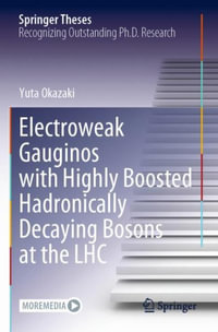 Electroweak Gauginos with Highly Boosted Hadronically Decaying Bosons at the Lhc : Springer Theses - Yuta Okazaki