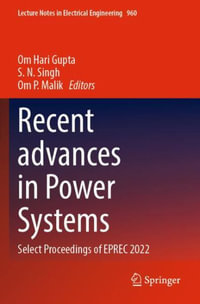 Recent advances in Power Systems : Select Proceedings of EPREC 2022 - Om Hari Gupta