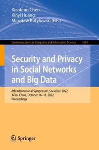 Security and Privacy in Social Networks and Big Data : 8th International Symposium, SocialSec 2022, Xi'an, China, October 16-18, 2022, Proceedings - Xiaofeng Chen