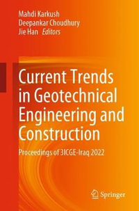 Current Trends in Geotechnical Engineering and Construction : Proceedings of 3ICGE-Iraq 2022 - Mahdi Karkush