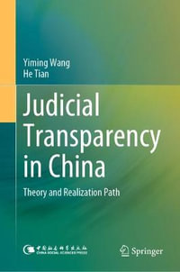 Judicial Transparency in China : Theory and Realization Path - Yiming Wang