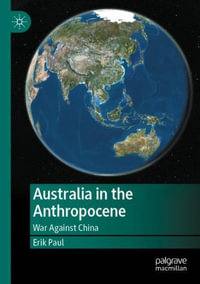 Australia in the Anthropocene : War Against China - Erik Paul