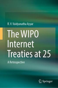 The WIPO Internet Treaties at 25 : A Retrospective - R. V. Vaidyanatha Ayyar