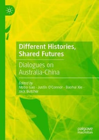 Different Histories, Shared Futures : Dialogues on Australia-China - Mobo Gao