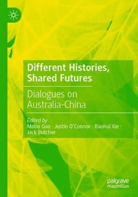 Different Histories, Shared Futures : Dialogues on Australia-China - Mobo Gao