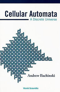 Cellular Automata: A Discrete Universe : A Discrete Universe - Andrew Ilachinski