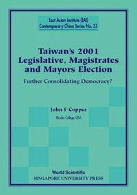 Taiwan's 2001 Legislative, Magistrates And Mayors Election : Further Consolidating Democracy? - John F Copper