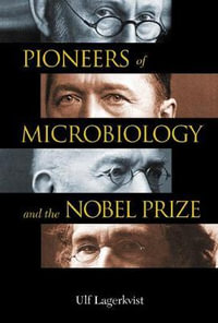 Pioneers Of Microbiology And The Nobel Prize - Ulf Lagerkvist