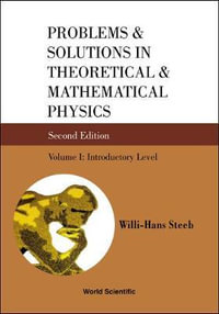 Problems and Solutions in Theoretical and Mathematical Physics Vol. 1 : Introductory Level : Introductory Level - Willi-hans Steeb