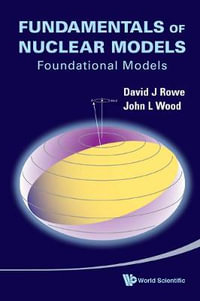 Fundamentals of Nuclear Models : Foundational Models - David J Rowe & John L Wood